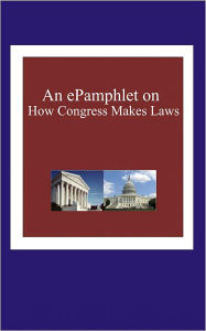 Title: An ePamphlet on How Congress Makes Laws, Author: Valerie Butler