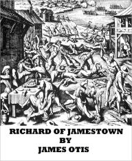 Title: Richard of Jamestown, Author: James Otis