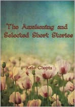 Title: The Awakening and Selected Short Stories (Illustrated), Author: Kate Chopin