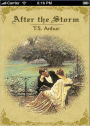 After The Storm: A Fiction and Literature, Romance Classic By T.S. Arthur! AAA+++