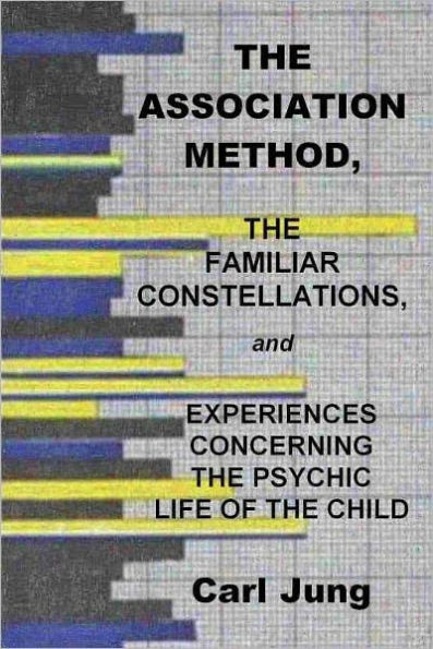 THE ASSOCIATION METHOD, THE FAMILIAR CONSTELLATIONS, and EXPERIENCES CONCERNING THE PSYCHIC LIFE OF THE CHILD
