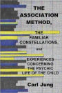 THE ASSOCIATION METHOD, THE FAMILIAR CONSTELLATIONS, and EXPERIENCES CONCERNING THE PSYCHIC LIFE OF THE CHILD