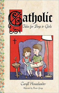 Title: Catholic Tales for Boys and Girls, Author: Caryll Houselander
