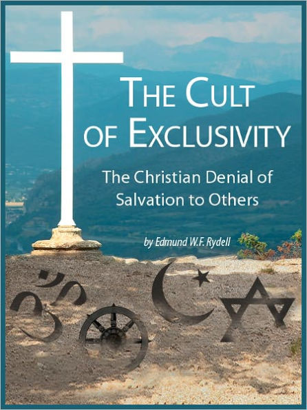 The Cult of Exclusivity: The Christian Denial of Salvation to Others