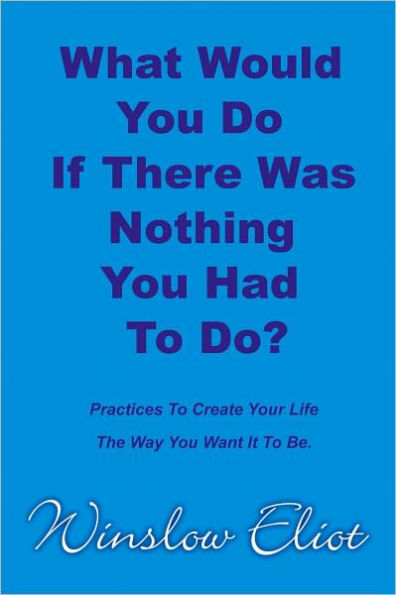 What Would You Do If There Was Nothing You Had To Do?