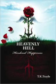 Title: HEAVENLY HELL - Hindered Happiness, Author: T.K. Trayle