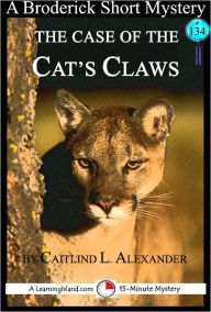 Title: The Case of the Cat's Claws: A 15-Minute Brodericks Mystery, Author: Caitlind Alexander