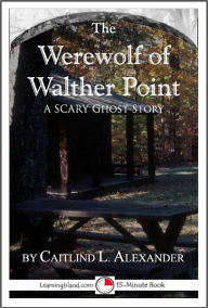Title: The Werewolf of Walther Point: A Scary 15-Minute Ghost Story, Author: Caitlind Alexander
