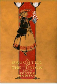 Title: A Daughter of the Union, Author: Lucy Foster Madison