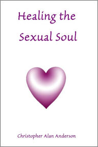 Title: Healing the Sexual Soul, Author: Christopher Alan Anderson