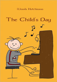 Title: The Child's Day (Illustrated), Author: Woods Hutchinson