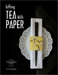 Title: Gifting Tea with Paper, Author: Melanie Paquette Widmann