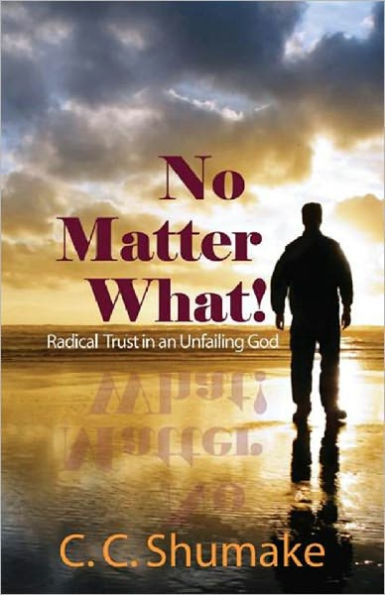 No Matter What; Radical Trust in an Unfailing God