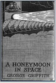 Title: A Honeymoon in Space, Author: George Griffith
