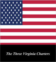 Title: U.S. Historical Documents: The Three Virginia Charters, Author: English Government