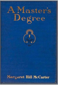 Title: A Master's Degree, Author: Margaret Hill McCarter