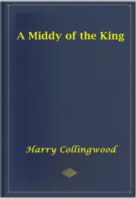 Title: A Middy of the King, Author: Harry Collingwood