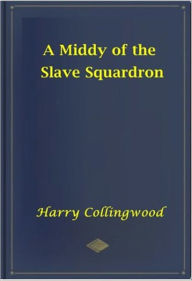 Title: A Middy of the Slave Sqadron, Author: Harry Collingwood