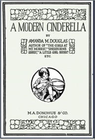 Title: A Modern Cinderella, Author: Amanda Minnie Douglas