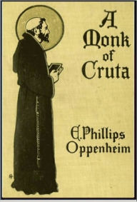 Title: A Monk of Cruta, Author: E. Phillips Oppenheim