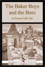 Title: The Baker Boys and the Bees: A German Historical Tale, Author: Alex Rounds