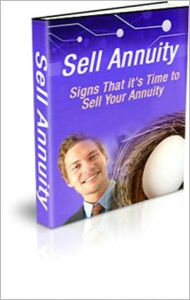 Title: Sell Your Annuity: Discover When is it Time to Sell Your Annuity! AAA+++, Author: BDP