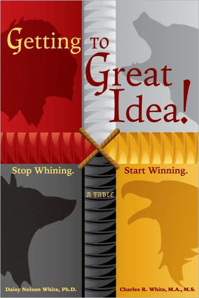 Getting to Great Idea! Stop Whining. Start Winning