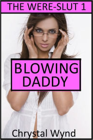 Title: Blowing Daddy (The Were-Slut 1), Author: Chrystal Wynd