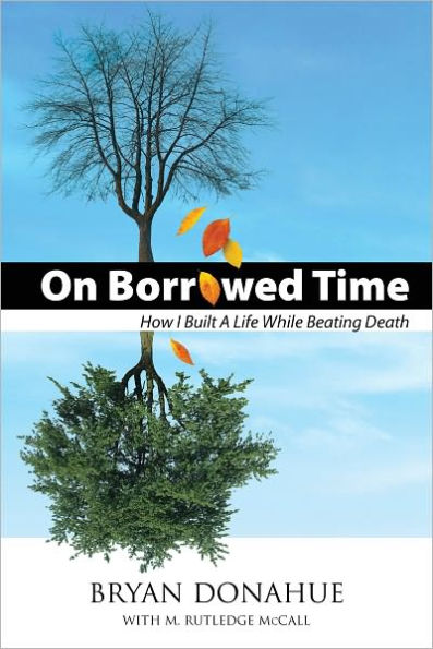 On Borrowed Time, How I Built a Life While Beating Death
