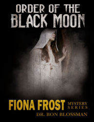 Title: Fiona Frost: Order of the Black Moon, Author: Dr. Bon Blossman