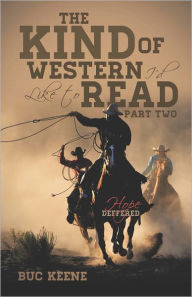 Title: THE KIND OF WESTERN I'D LIKE TO READ-HOPE DEFERRED-PART TWO, Author: BUC KEENE