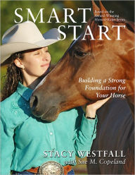 Title: Smart Start: Building a Strong Foundation for Your Horse, Author: Stacy Westfall