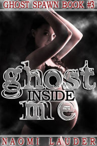 Title: Ghost Inside Me(Ghost breeding - Ghost Spawn book 3), Author: NaomI Lauder