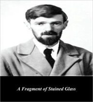 Title: A Fragment of Stained Glass (Illustrated), Author: D. H. Lawrence