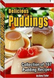 Title: Delicious Puddings: A Collection of 167 Pudding Recipes! AAA+++, Author: BDP