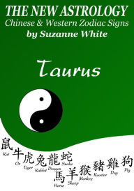 Title: TAURUS THE NEW ASTROLOGY - CHINESE AND WESTERN ZODIAC SIGNS (THE NEW ASTROLOGY BY SUN SIGN, Author: SUZANNE WHITE