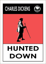 Title: Charles Dickens HUNTED DOWN -- A COLLECTION OF DETECTIVE STORIES by Charles Dickens, Dickens HUNTED DOWN -- A COLLECTION OF DETECTIVE STORIES (Charles Dickens Complete Works Collection of Novels -- Novel # 13) World Wide Best Seller, Author: Charles Dickens