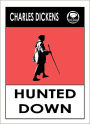 Charles Dickens HUNTED DOWN -- A COLLECTION OF DETECTIVE STORIES by Charles Dickens, Dickens HUNTED DOWN -- A COLLECTION OF DETECTIVE STORIES (Charles Dickens Complete Works Collection of Novels -- Novel # 13) World Wide Best Seller