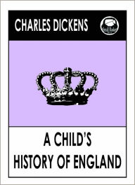 Title: Charles Dickens A CHILD'S HISTORY OF ENGLAND by Charles dickens, A CHILD'S HISTORY OF ENGLAND (Charles Dickens Complete Works Collection of Classic Novels -- Novel #16) World Wide Best Seller, Author: Charles Dickens