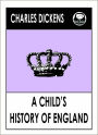 Charles Dickens A CHILD'S HISTORY OF ENGLAND by Charles dickens, A CHILD'S HISTORY OF ENGLAND (Charles Dickens Complete Works Collection of Classic Novels -- Novel #16) World Wide Best Seller