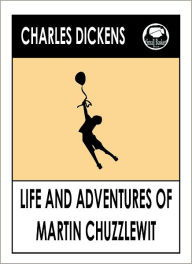 Title: Charles Dickens THE LIFE AND ADVENTURES OF MARTIN CHUZZLEWIT by Charles Dickens THE LIFE AND ADVENTURES OF MARTIN CHUZZLEWIT (Charles Dickens Complete Works Collection of Novels -- Novel # 17) World Wide Best Seller, Author: Charles Dickens