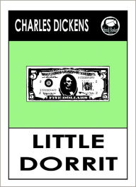 Title: Charles Dickens LITTLE DORRIT by Charles Dickens, Dickens LITTLE DORRIT (Charles Dickens Complete Works Collection of Novels -- Novel # 17) World Wide Best Seller, Author: Charles Dickens