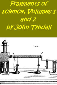 Title: Fragments of science,Volumes 1-2 (Illustrated), Author: John Tyndall