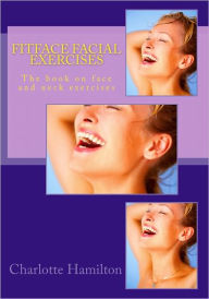 Title: Fitface Facial Exercises: The book of face and neck exercises, Author: Charlotte Hamilton