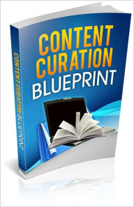 Title: Content Curation Blueprint: The Simple, Easy and Effective Way To Generate Content Without The Writing! AAA+++, Author: BDP