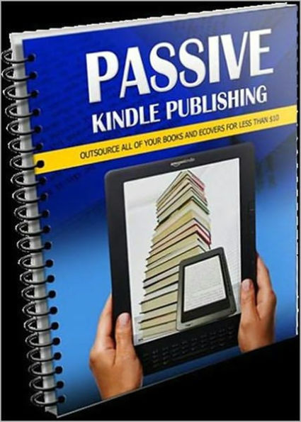 Passive Kindle Publishing: Yes! You Can Outsource a 100% Passive Income Stream! AAA+++