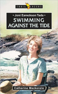 Title: Joni Eareckson Tada Swimming Against the Tide, Author: Catherine Mackenzie
