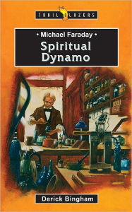 Title: Michael Faraday Spiritual Dynamo, Author: Derick Bingham
