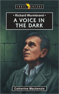 Title: Richard Wurmbrand A Voice in the Dark, Author: Catherine MacKenzie