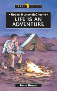 Title: Robert Murray McCheyne Life Is An Adventure, Author: Irene Howat